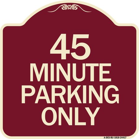 SIGNMISSION Designer Series 45 Minute Parking, Burgundy Heavy-Gauge Aluminum Sign, 18" x 18", BU-1818-24417 A-DES-BU-1818-24417